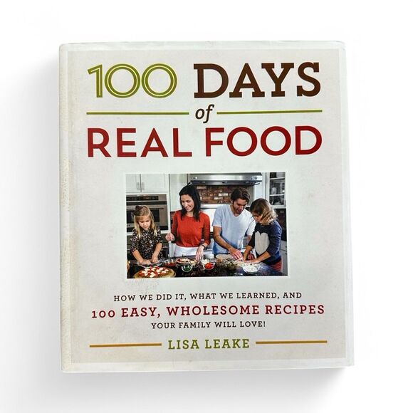 100 Days of Real Food Cookbook by Lisa Leake - Picture 1 of 7